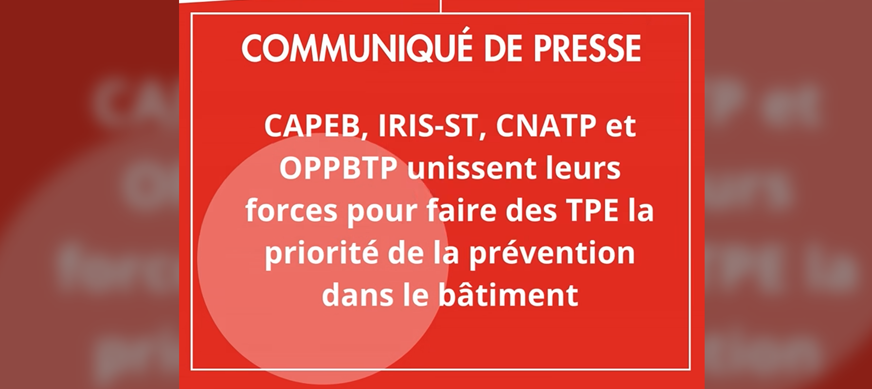 L’OPPBTP, CAPEB, IRIS-ST et CNATP unissent leurs forces pour faire des TPE la priorité de la prévention dans le bâtiment